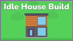 Idle House Build